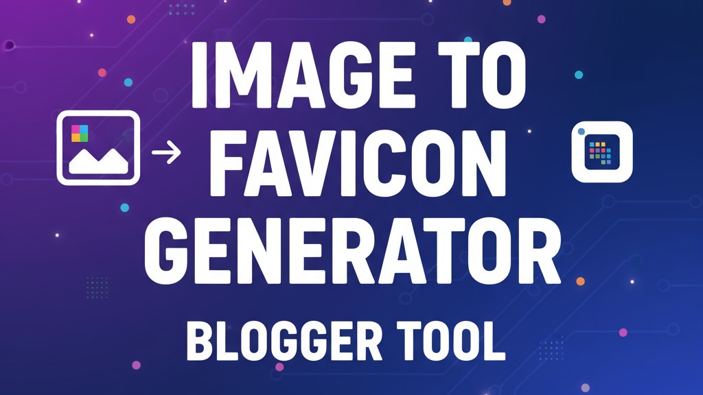 Blogger এ Image To Favicon Generator টুল তৈরি করুন! 🔥