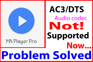 [Android][Apps Problems Solved] Mx Player Pro ব্যবহার করেন ,কিন্তু পছন্দের গান দেখার সময় দেখায়,,(This Audio format DTS বা AC3 not supported) এবং audio শুনতে পারেন না।তাহলে post  টি আপনার জন্য। এবার যেকোনো ধরণের High Quality Audio সাপোর্ট করবে।