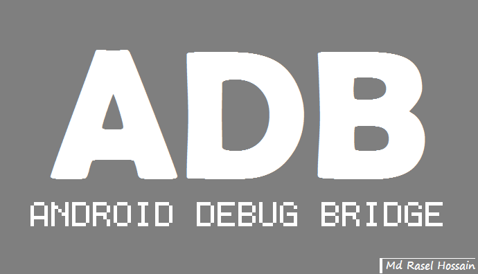 ADB কি? পিসিতে ADB ইন্সটল করে অ্যান্ড্রয়েডের সাথে কানেক্টের উপায়।