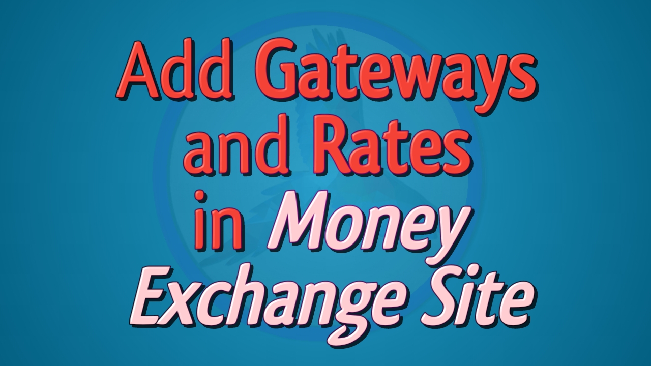 Gateway এবং Rates Add করুন আপনার Money Exchange সাইটে..