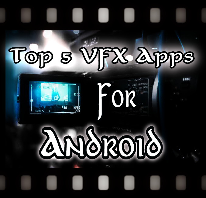 Android এর জন্য সেরা ৫ টি VFX Effect Android Apps যারা ভিডিও তৈরী করেন তারা দেখে নিতে পারেন