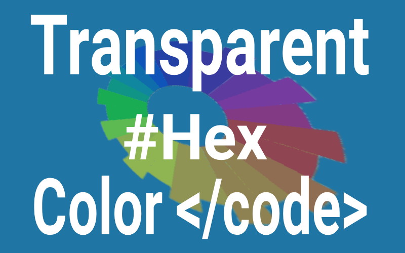RGB এর Hex কালারকে ট্রান্সপারেন্ট বা কালারের ঘনত্বকে পরিবর্তন করার জন্য প্রয়োজনীয় কালার কোডের সমারোহ।