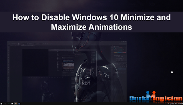 Windows 10 এর Maximize এবং Minimize Animation বন্ধ করে গতি বাড়িয়ে নিন পুরাতন পিসির