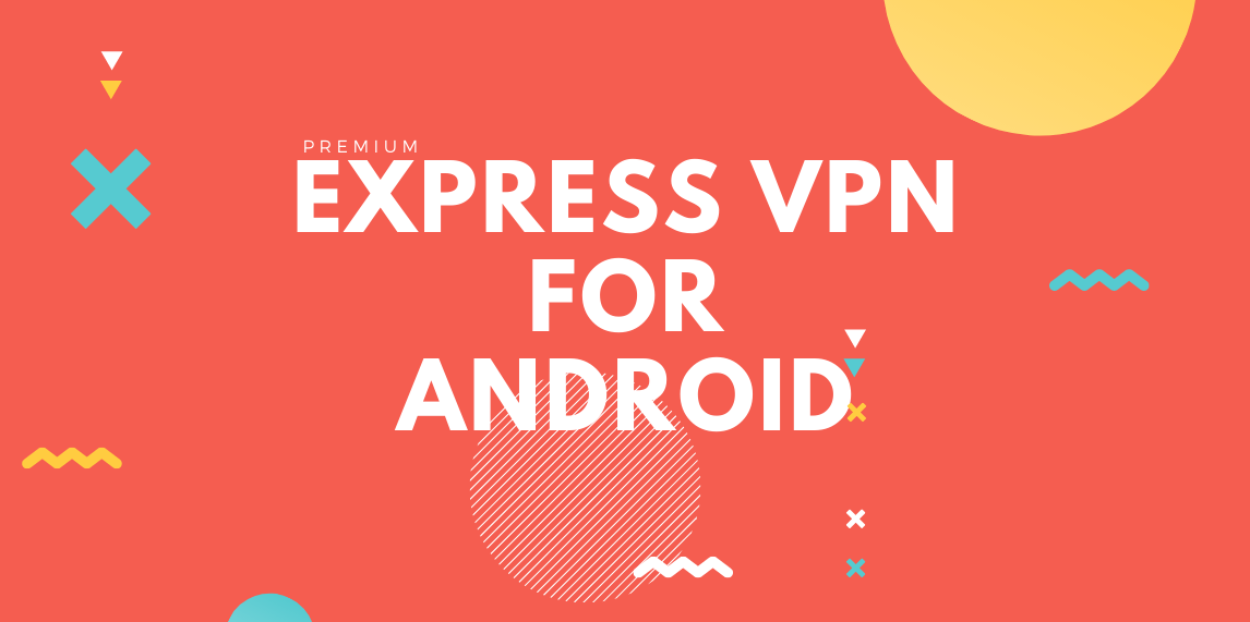Express VPN Premium Android Userদের জন্য [Expiry on 24 March] 1st Part