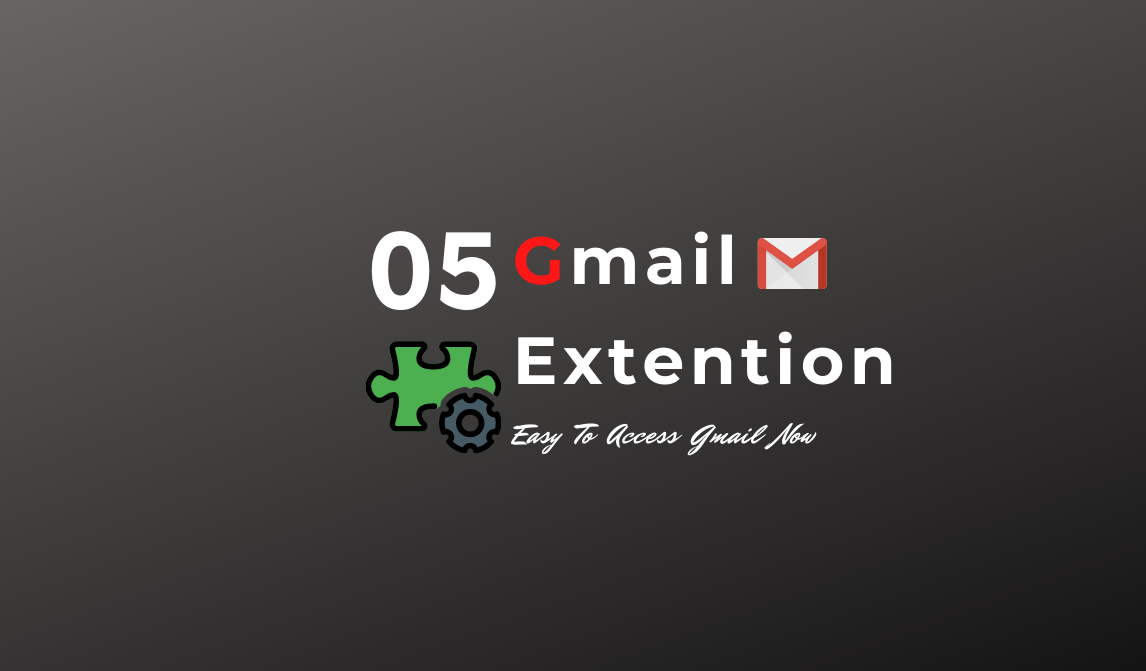 05টি Gmail Chrome extension, এখন  Mail Access করুন আরও সহজে