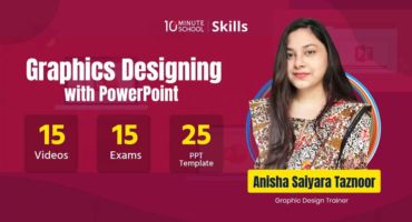 ডাউনলোড করে নিন 10 Minute School এর Graphic Designing with PowerPoint Course By Anisha Saiyara Taznoor .