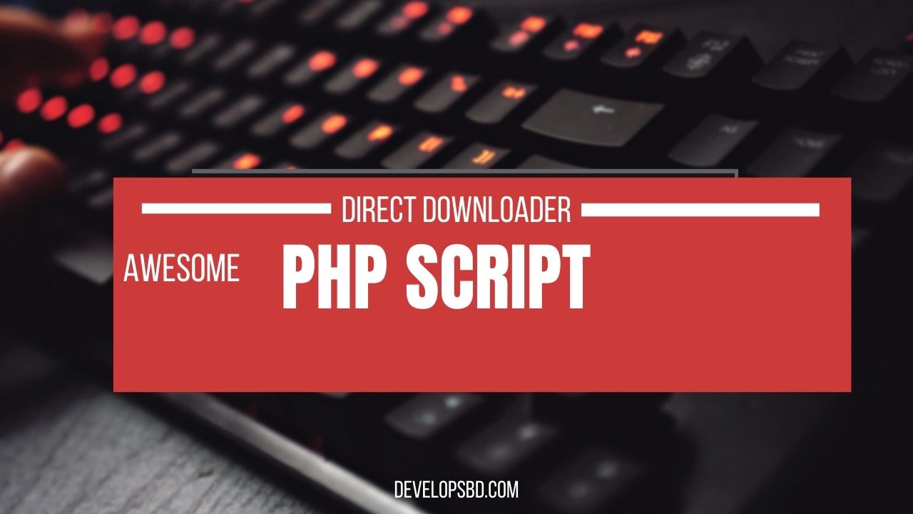 ডিরেক্ট ডাউনলোডার PHP Script ! অসাধারন একটি স্ক্রিপ্ট ! এখনই নিন ফ্রীতে……….