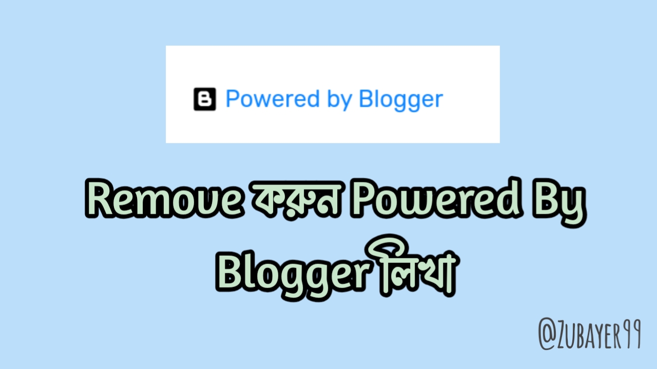 কিভাবে রিমুভ করবেন Powered By Blogger লিখা?